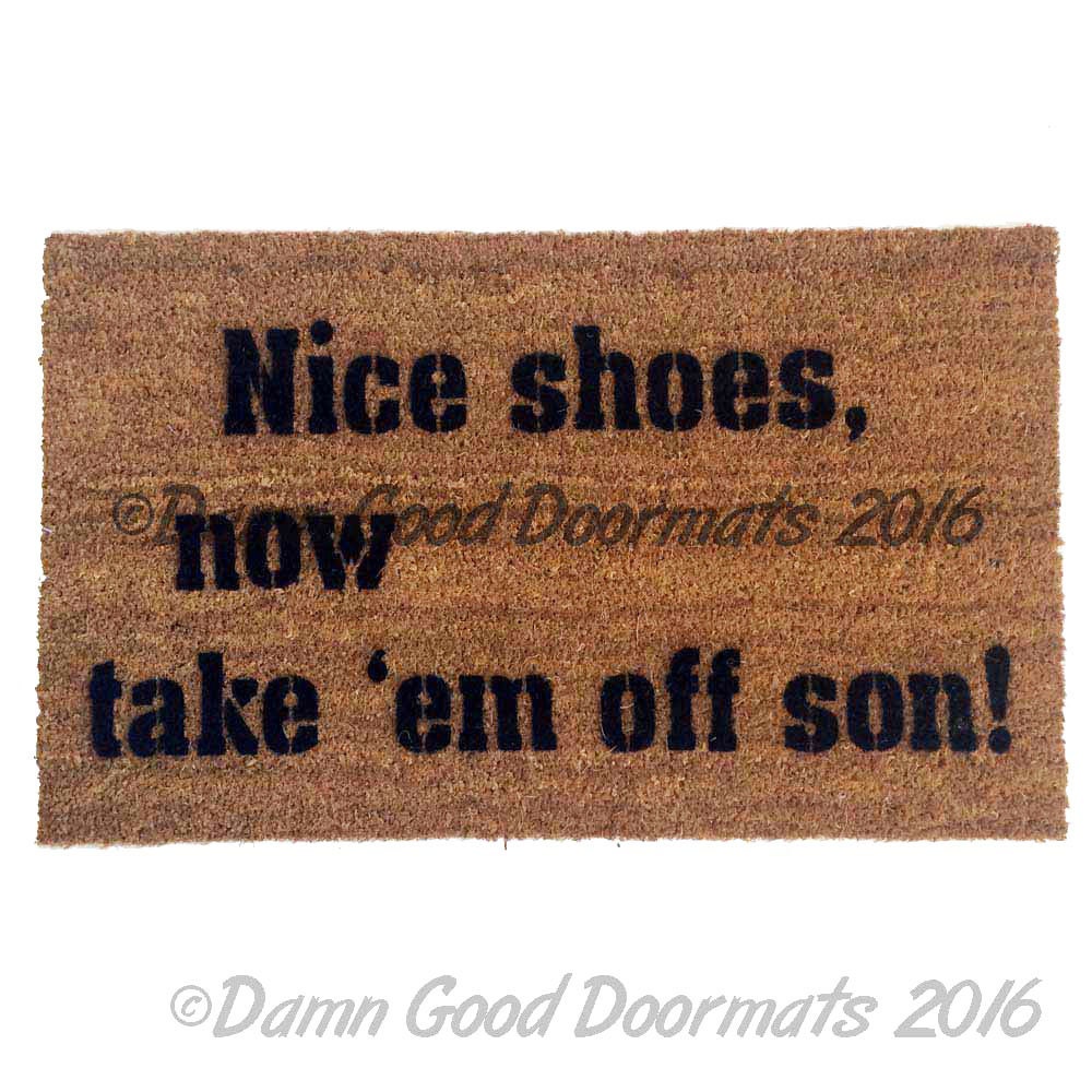 Nice shoes now take em off son! doormat funny  remove shoes off doormatt new house gift