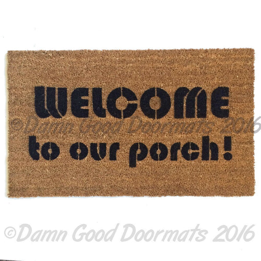 Welcome to our porch!™ funny doormat sweet welcome mat housewarming doormat hostess gift doormatt new house gift Mother's Day gift