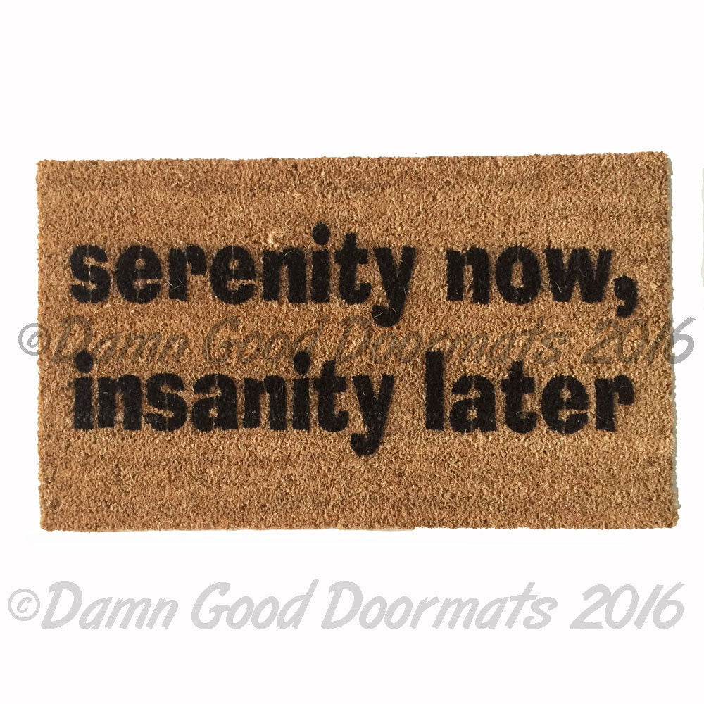 serenity now insanity later funny  Jerry Seinfeld Door mat outdoor houseware TV quote doormatt new house gift