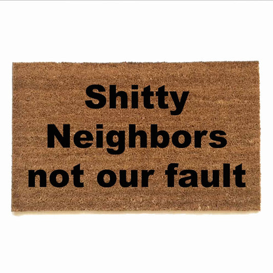 Shitty Neighbors not our fault, rude doormat, funny door mat, doormat humor, welcome mat, gifts for him, custom, handpainted