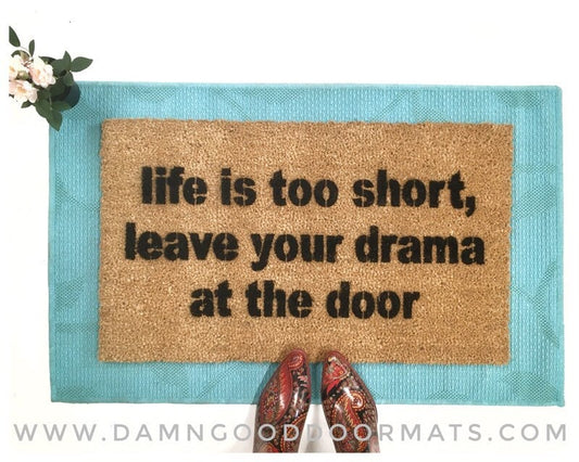 Life is too short  leave your drama at the door mantra doormat welcome rug doormatt new house gift zen mindful mindfulness mindfull