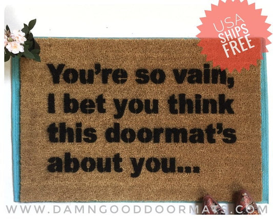 You're so vain doormat funny rude doormat carly simon housewarming gift welcome mat  eco friendly funny go away doormatt