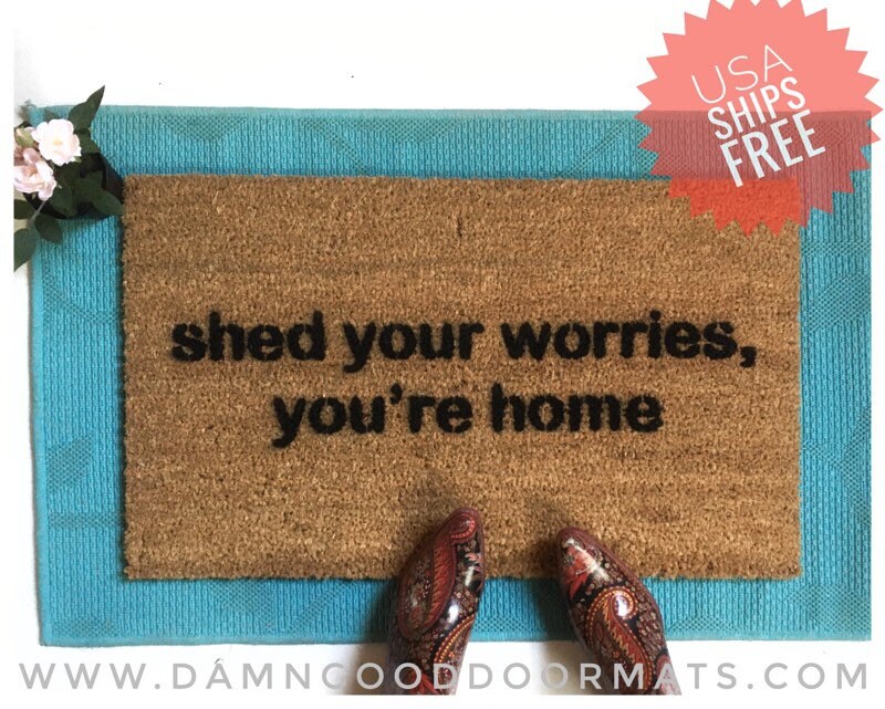 Shed your worries you're home mantra doormat housewarming inspirational sign yoga mat peace welcome mat mediation