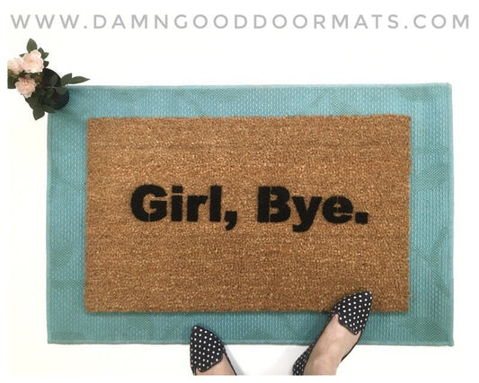 Girl bye. sassy funny goodbye rude funny girlfriend doormat doormatt new house gift