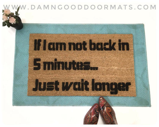 Not back in 5 min? Just wait longer. go away funny rude ace ventura door mat doormat doormatt new house gift