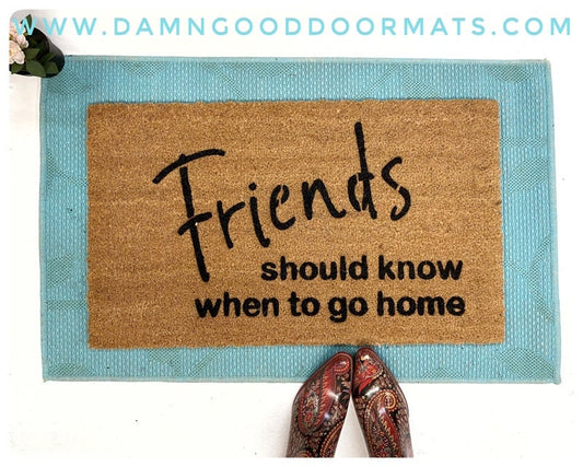 Friends should know when to go home funny rude go away adult humor funny doormat doormatt new house gift