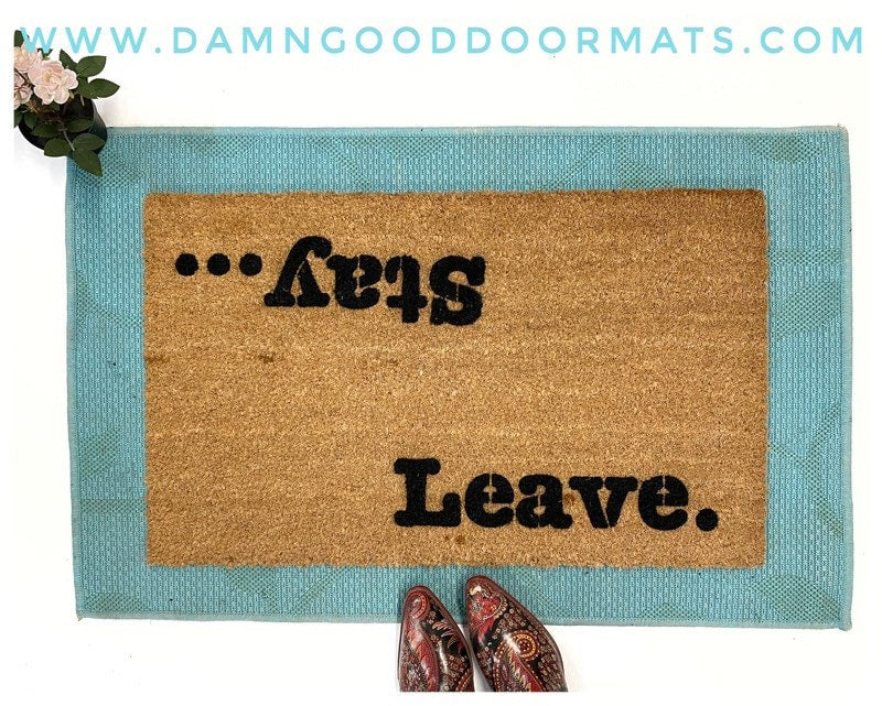 Stay ... Leave. Welcome/ UnWelcome doormat funny rude   doormat doormatt new house gift obscene mat Mother's Day gift