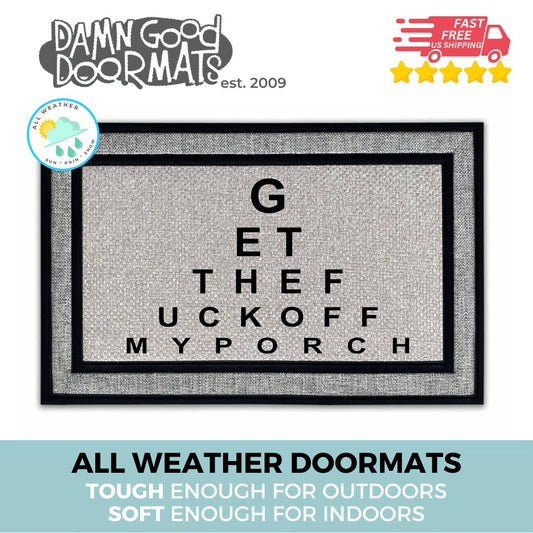 all weather Eyechart style doormat reading &quot;get the fuck off my porch&quot; from Damn Good Doormats