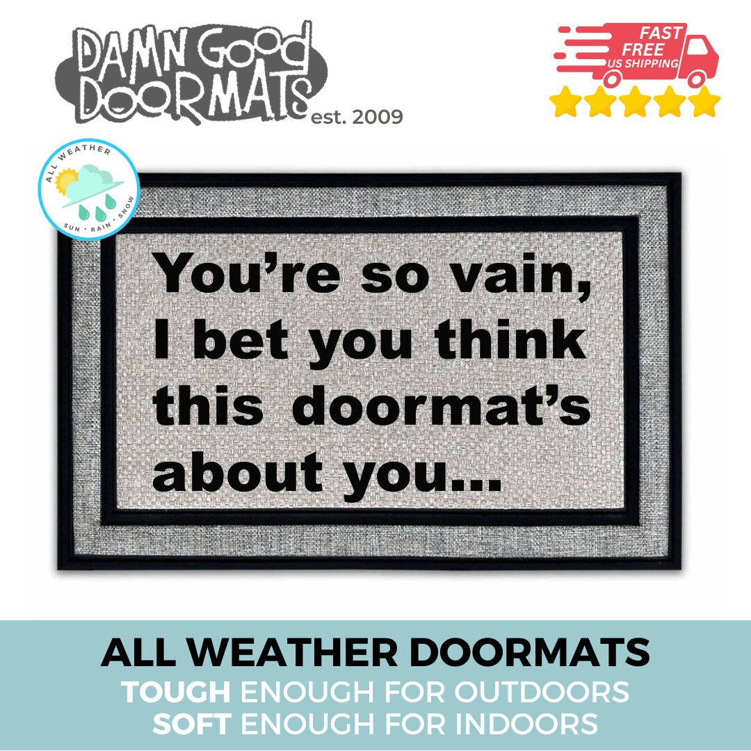 You're so vain all weather doormat funny rude doormat carly simon housewarming gift welcome mat  eco friendly funny doormat go away doormatt