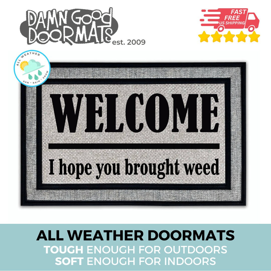 all weather I hope you brought weed waterproof Damn Good Doormat