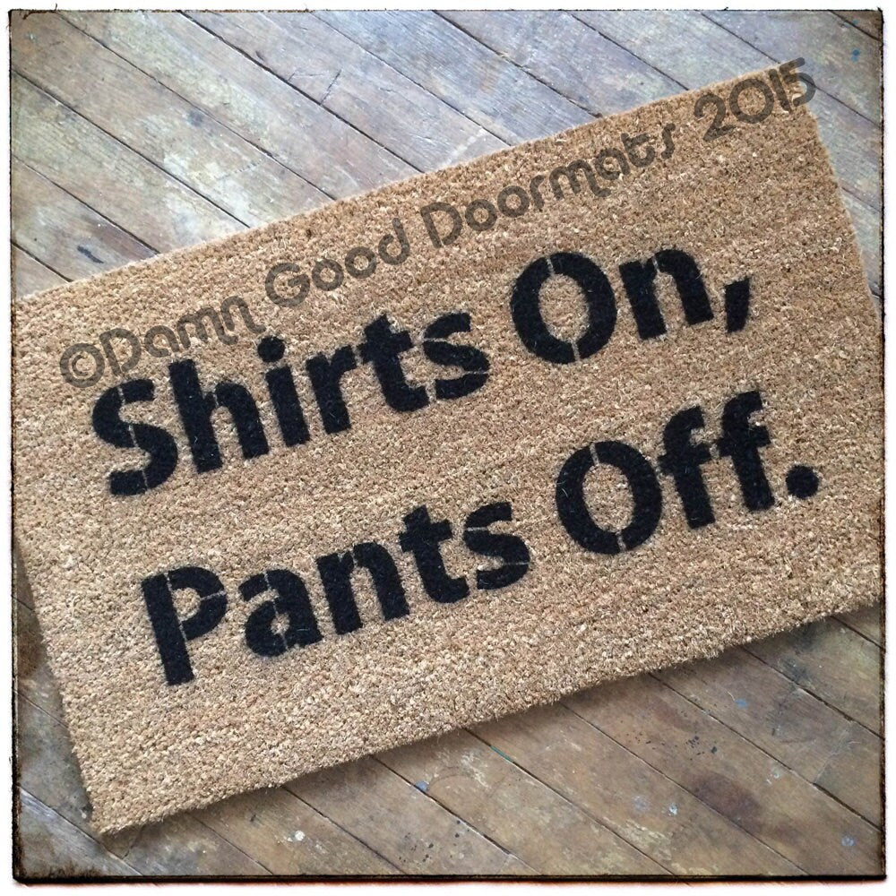 Shirts On Pants Off  doormat  doormatt new house boyfriend gift for him